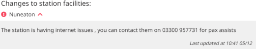 Changes to station facilities: Nuneaton The station is having internet issues , you can contact them on 03300 957731 for pax assists